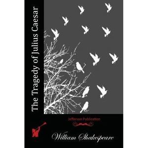 The Tragedy of Julius Caesar -- William Shakespeare